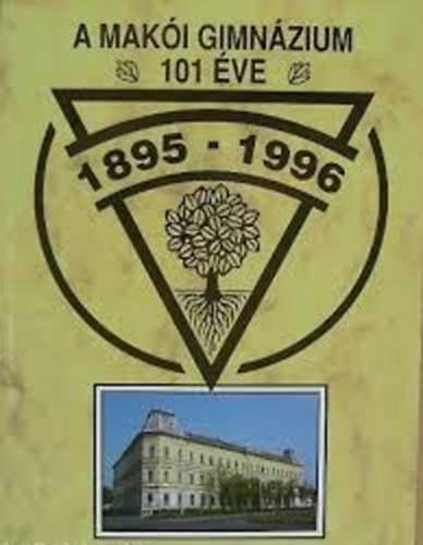 Franyó Róbert (szerk.) - A Makói Gimnázium 101 éve - 1895-1996