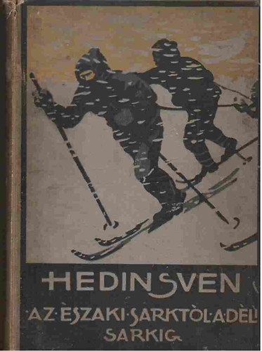 Hedin Sven - Az északi sarktól a déli sarkig (II. és III. rész)