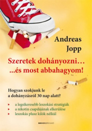Andreas Jopp - Szeretek dohnyozni... s most abbahagyom! - Hogyan szokjunk le a dohnyzsrl 30 nap alatt?