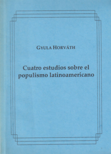 Gyula Horvth - Cuatro estudios sobre el populismo latinoamericano