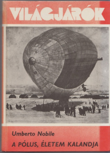 Umberto Nobile - A P�lus, �letem kalandja (Vil�gj�r�k)