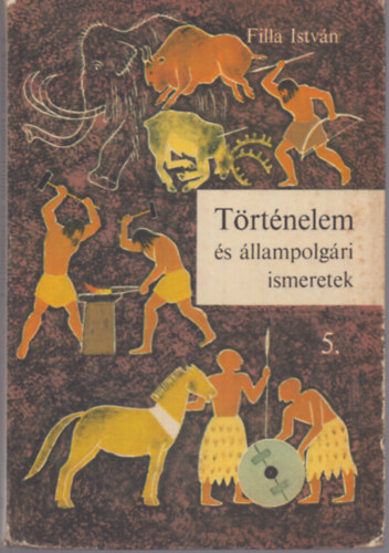 Filla István - Történelem és állampolgári ismeretek - általános iskola 5.osztálya számára