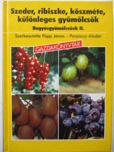 Papp Jnos; Porpczy Aladr - Szeder, ribiszke, kszmte, klnleges gymlcsk-Bogysgymlcsek 2.