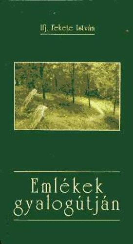Ifj. Fekete Istv�n - Eml�kek gyalog�tj�n