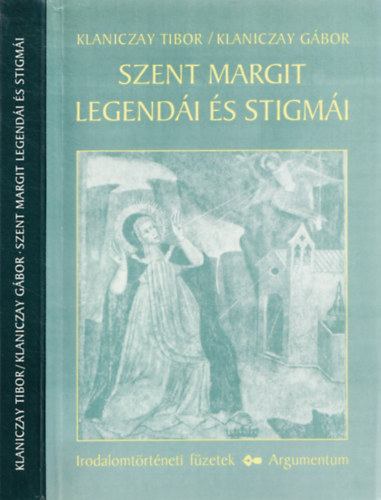 Klaniczay Tibor / Klaniczay Gbor - Szent Margit legendi s stigmi