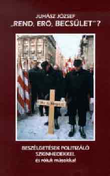 Juh�sz J�zsef - Rend, er�, becs�let? - Besz�lget�sek politiz�l� szkinhedekkel
