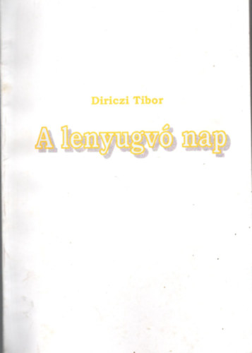 Diriczi Tibor - A lenyugv nap - Egy gylekezet hanyatlsa a vilg hatsra