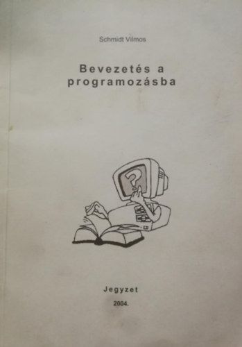 Schmidt Vilmos - Bevezet�s a programoz�sba I. (jegyzet)