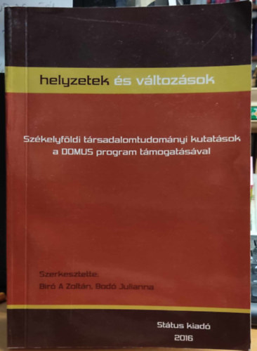 Bod Julianna Br A. Zoltn - Helyzetek s vltozsok: Szkelyfldi trsadalomtudomnyi kutatsok a DOMUS program tmogatsval