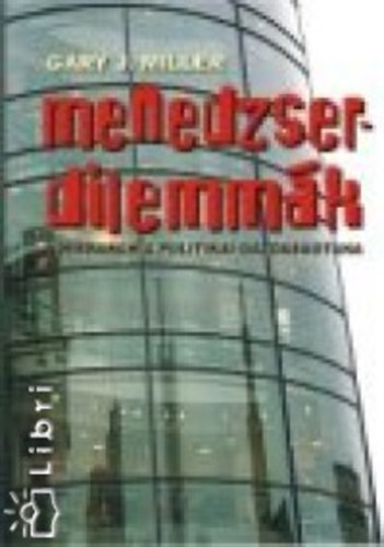 Garyj. Miller - Menedzserdilemmák. A hierarchia politikai gazdaságtana