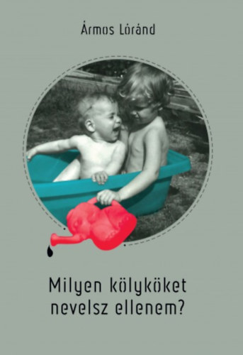 Lóránd Ármos - Milyen kölyköket nevelsz ellenem?