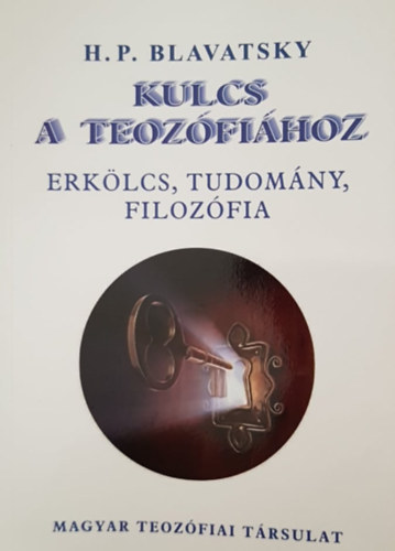 H. P. Blavatsky - Kulcs a teozfihoz - Erklcs, tudomny, filozfia