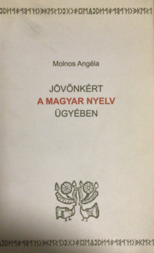 Molnos Angéla - Jövőnkért, a magyar nyelv ügyében