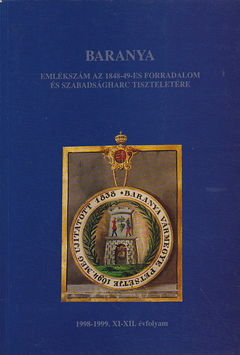 dor-Lengvri szerk. - Baranya: Emlkszm az 1848-49-es forradalom s szabadsgharc tiszteletre (1998-1999. XI-XII. vfolyam)