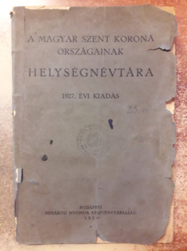 Dr. Vrady Kroly  (szerk.) Halsz Lajos (szerk.) - A Magyar Szent Korona Orszgainak helysgnvtra - 1927. vi kiads