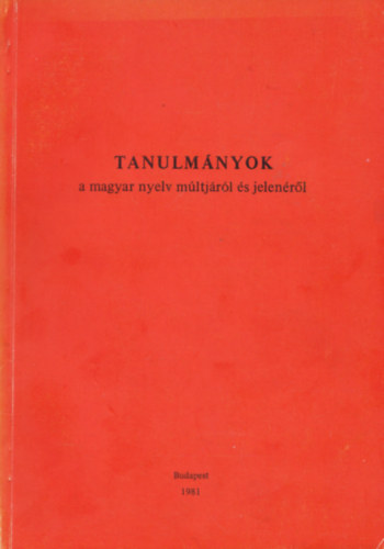 Hajd Mihly-Kiss Jen  (szerk) - Tanulmnyok a magyar nyelv mltjrl s jelenrl
