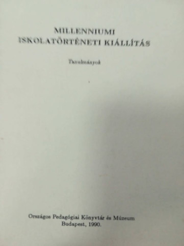 Millenniumi iskolatörténeti kiállítás - Tanulmányok