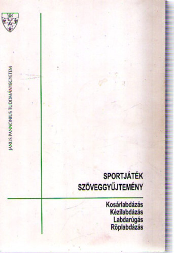 Dr. Dr. Tóth Júlia (szerk.), Móricz Péter (szerk.) Papp Gábor (szerk.) - Sportjáték szöveggyűjtemény. Kosárlabdázás, kézilabdázás, labdarúgás, röplabdázás.