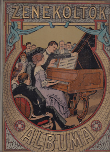 Zeneköltők albuma- Operettek, szalonpiécek, táncok, dalok, cabaret-számok és kuplék gyüjteménye