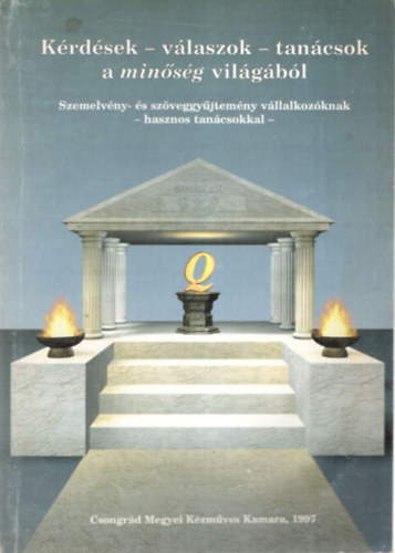 Farkas Katalin - Avramov András (szerk.) - Kérdések- válaszok-tanácsok a minőség világából -Szemelvény- és szöveggyűjtemény vállalkozóknak- hasznos tanácsokkal-