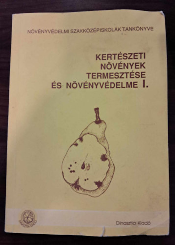 Dr. Gyur� Ferenc - Dr. Bogn�r S�ndor - Dr. Zilai J�nos - Kert�szeti n�v�nyek termeszt�se �s n�v�nyv�delme I. A 31-100 N�V�NYV�DELMI SZAK SZ�M�RA