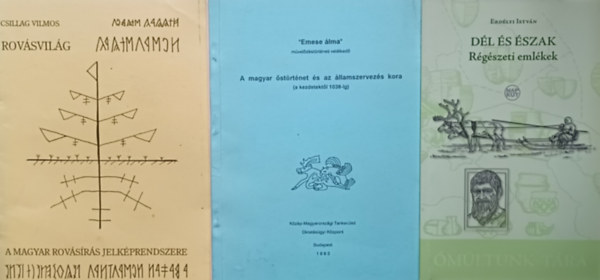 Csillag Vilmos Erdlyi Istvn - Dl s szak - Rgszeti emlkek + Rovsvilg - A magyar rovsrs jelkprendszere +  A magyar strtnet s az llamszervezs kora (a kezdetektl 1038-ig) (3 m)