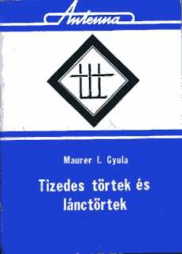 Maurer I. Gyula - Tizedes törtek és lánctörtek