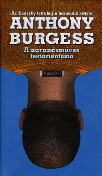Anthony Burgess - A narancsműves testamentuma