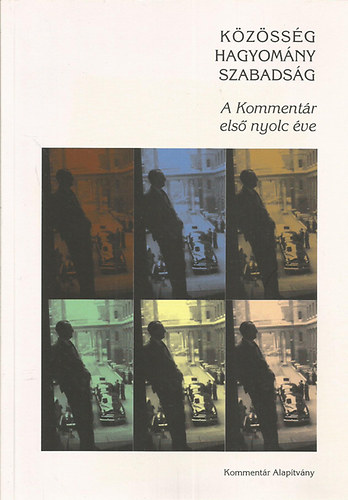 K�z�ss�g, hagyom�ny, szabads�g - A Komment�r els� nyolc �ve