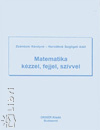 Zsámboki Károlyné; Horváthnészigligeti Adél - Matematika kézzel, fejjel, szívvel