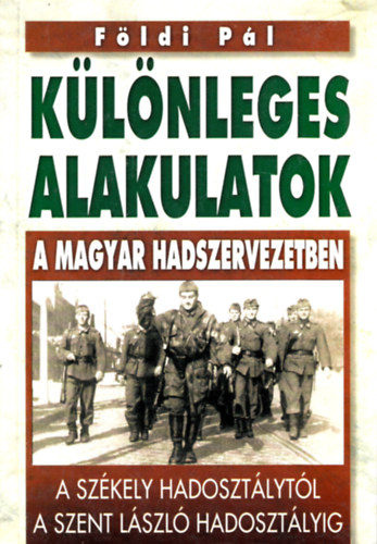 Fldi Pl - Klnleges alakulatok a magyar hadszervezetben