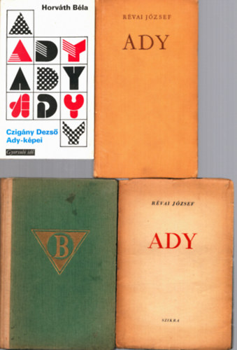 Horv�th B�la R�vai J�zsef - 4 db Ady Endre k�tet: Ady + Czig�ny Dezs� Ady-k�pei + Ady + A tegnapi P�ris