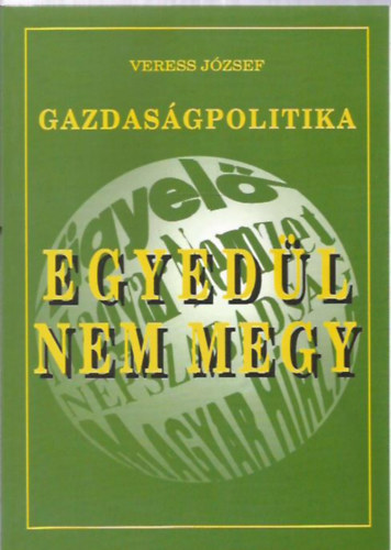Veress J�zsef - Egyed�l nem megy-Gazdas�gpolitika