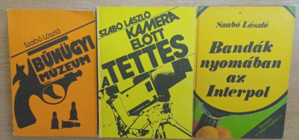 Szab Lszl - 3 db Szab Lszl bngyi ktet: Bngyi mzeum - Bandk nyomban az Interpol (Bnzs a nagyvilgban II.) - Kamera eltt a tettes