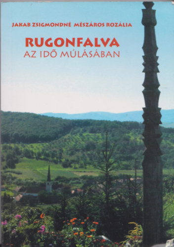 Jakab Zsigmondn� M�sz�ros Roz�lia - Rugonfalva az id� m�l�s�ban