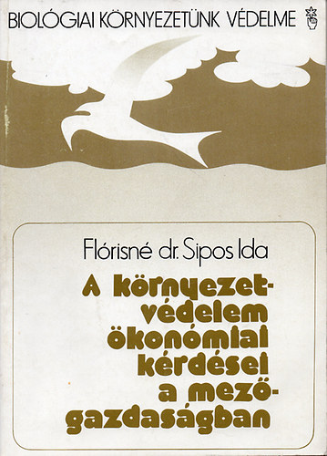 Flórisné dr. Sipos Ida - A környezetvédelem ökonómiai kérdései a mezőgazdaságban