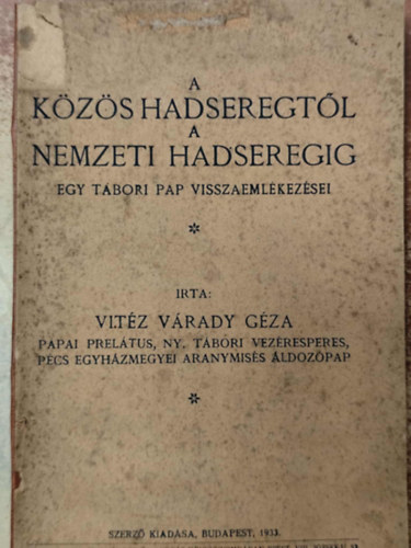 vit�z V�rady G�za - A k�z�s hadseregt�l a nemzeti hadseregig. Egy t�bori pap visszaeml�kez�sei