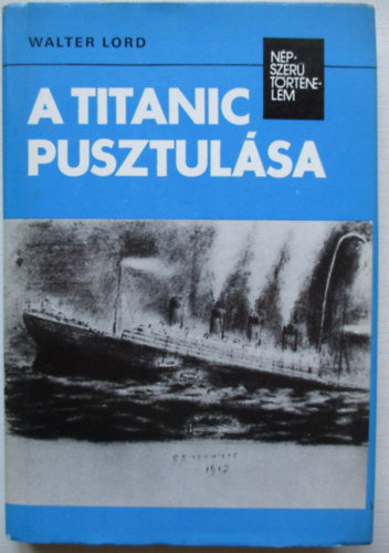 Walter Lord - A Titanic pusztul�sa (n�pszer� t�rt�nelem)