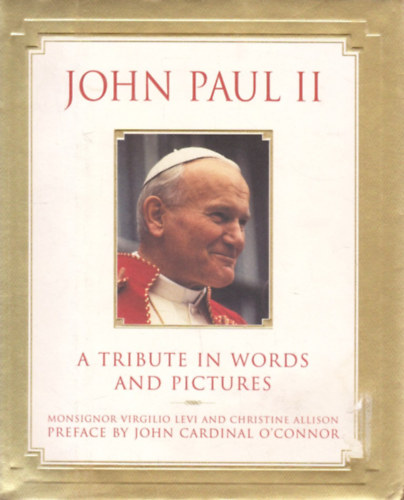 Christine Allison Virgilio Levi - John Paul II: A Tribute in Words and Pictures