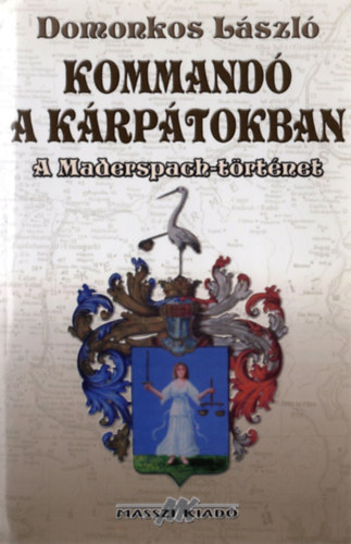 Domonkos László - Kommandó a Kárpátokban - A Maderspach-történet