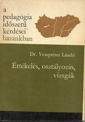 Dr. Veszprémi László - A pedagógia időszerű kérdései hazánkban - Értékelés, osztályzás, vizsgák