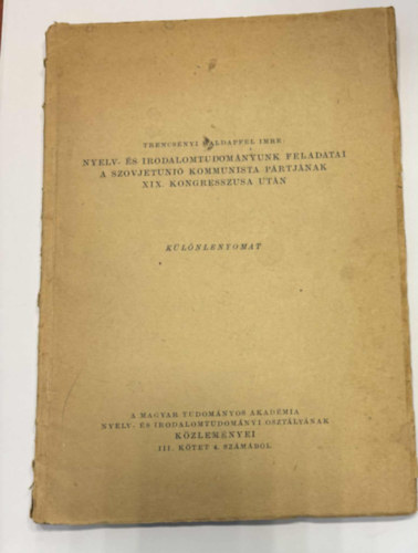 Trencsényi-Waldapfel Imre - Nyelv-és irodalomtudományunk feladatai a szovjetunió kommunista pártjának XIX. kongresszusa után (Különlenyomat)