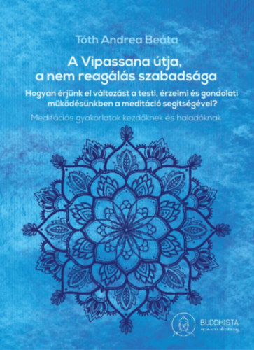 T�th Andrea Be�ta - A Vipassana �tja, a nem reag�l�s szabads�ga