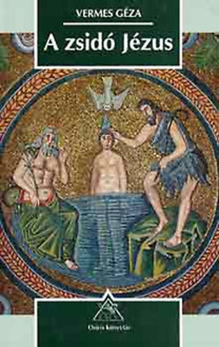Vermes G�za - A zsid� J�zus - Ahogy egy t�rt�n�sz az evang�liumokat olvassa
