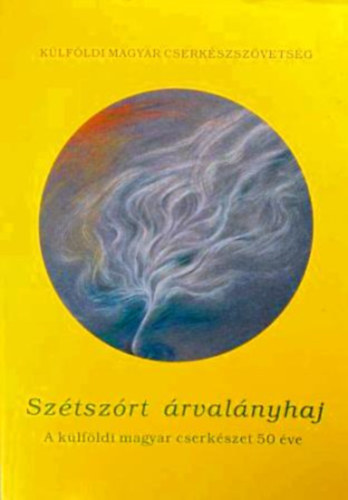 Marosv�ri Attila  (szerk.) - Sz�tsz�rt �rval�nyhaj (A k�lf�ldi magyar cserk�szet 50 �ve)