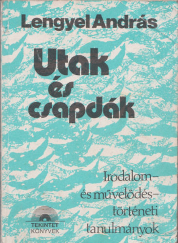 Lengyel András - Utak és csapdák Irodalom- és művelődéstörténeti tanulmányok (dedikált)