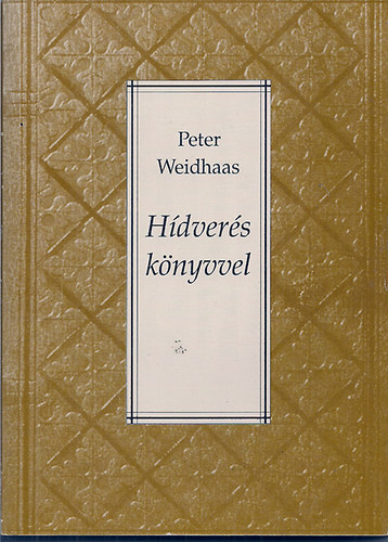 Peter Weidhaas - Hdvers knyvvel- Egy nmet kulturlis menedzser szmadsa