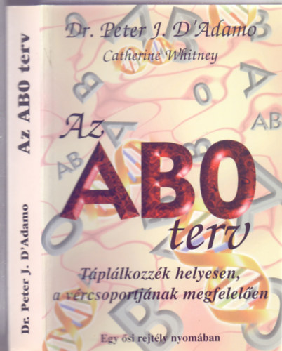 Dr. Peter J. D'Adamo-Catherine Whitney - Az ABO terv - Egy �si rejt�ly nyom�ban (T�pl�lkozz�k helyesen, a v�rcsoportj�nak megfelel�en)