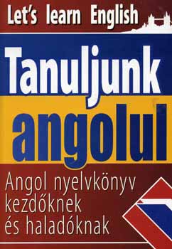 Gerencsr Ferenc - Tanuljunk angolul - Angol nyelvknyv kezdknek s haladknak