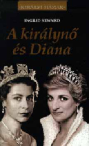 Ingrid Seward - A királynő és Diana (The Queen and Di - Királyi Házak)